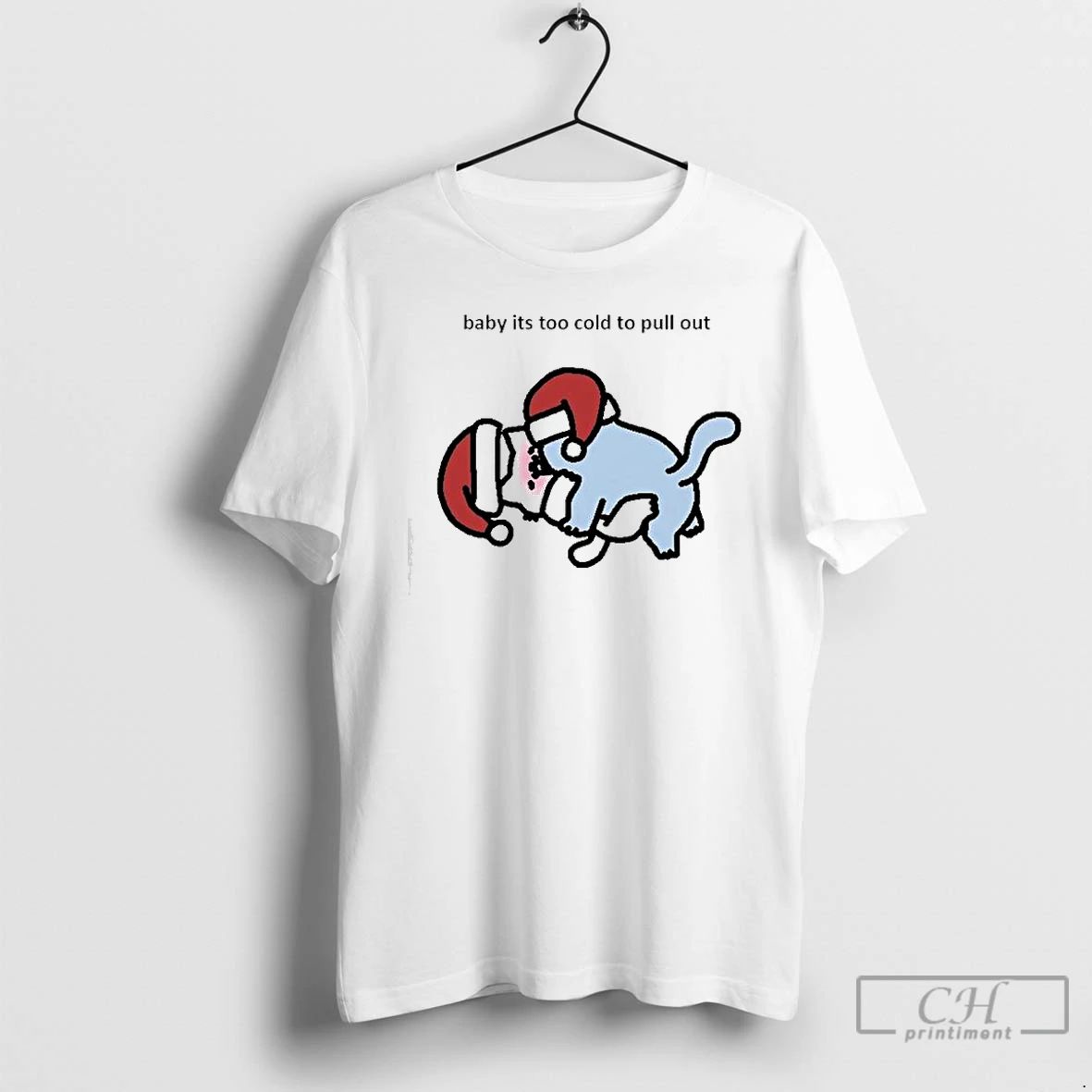 Premium Baby Its Too Cold To Pull Out Chrismas T Shirts Unisex