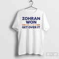 Premium Zohran Mamdani Zohran Won Get Over It T Shirts Unisex