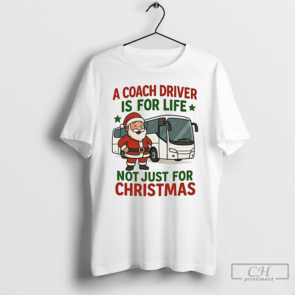 Premium Santa A Coach Driver Is For Life Not Just For Christmas T Shirts Unisex