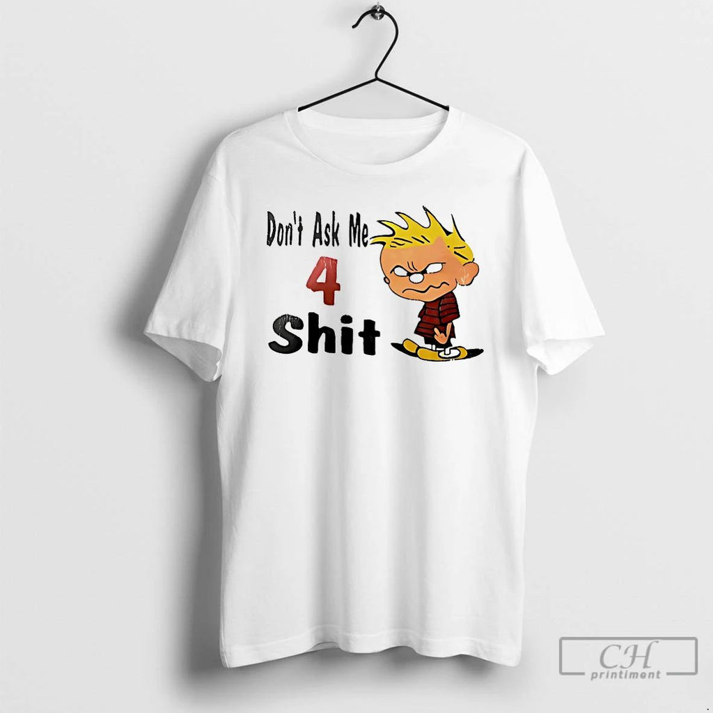 Classic Calvin And Hobbes Dont Ask Me 4 T Shirts Unisex