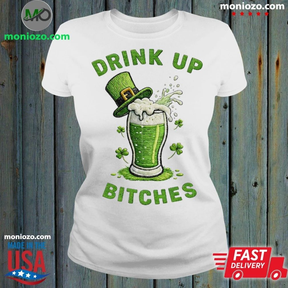 Drink Up Bitches St Patrick’s Day 2026 Shirt Unisex