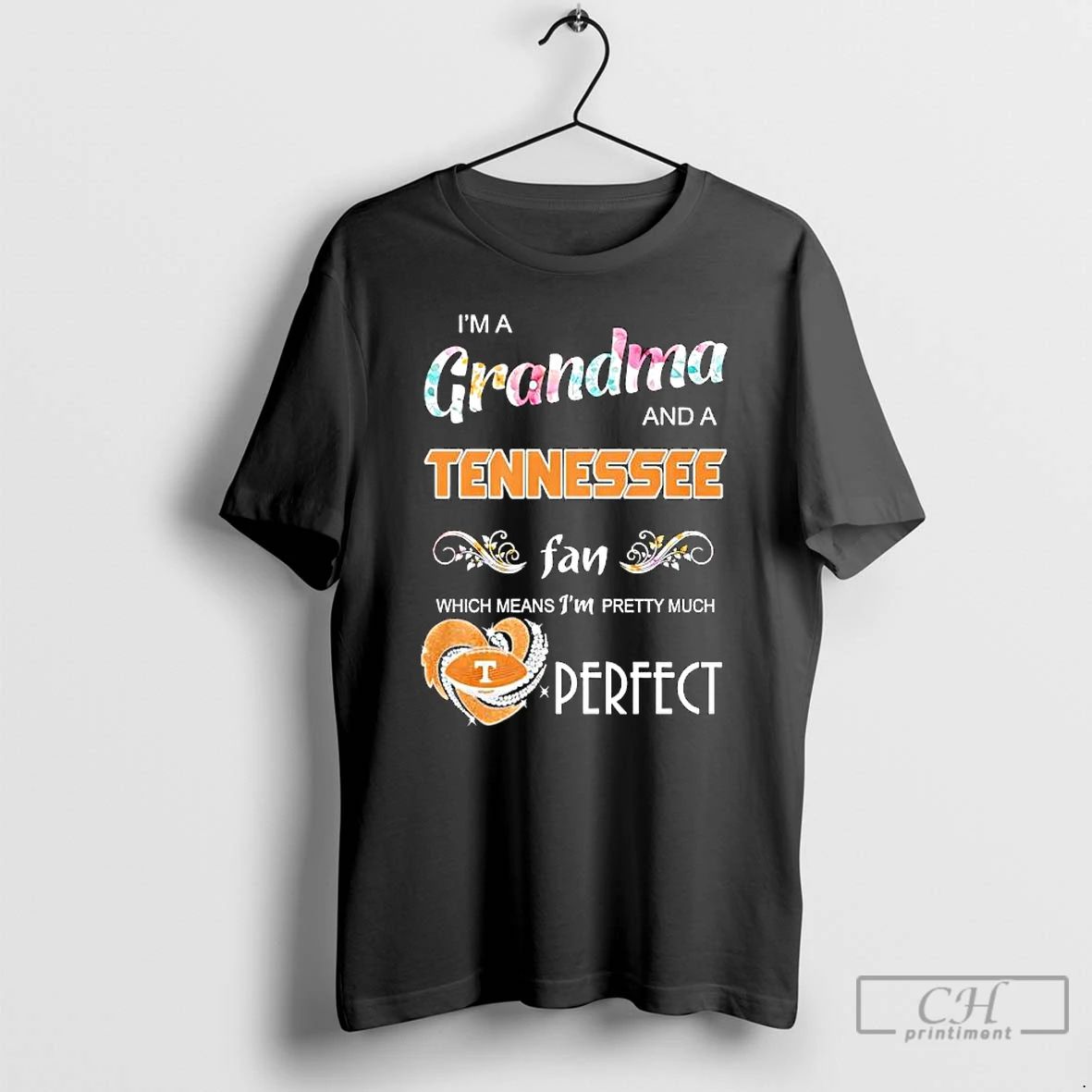 Premium Im A Grandma And A Tennessee Volunteers Fan Which Means Im Pretty Much Perfect Unisex