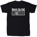 Never Go Full Ret@rd Men's Offensive Sarcastic - Cotton - Gift - Crew Unisex