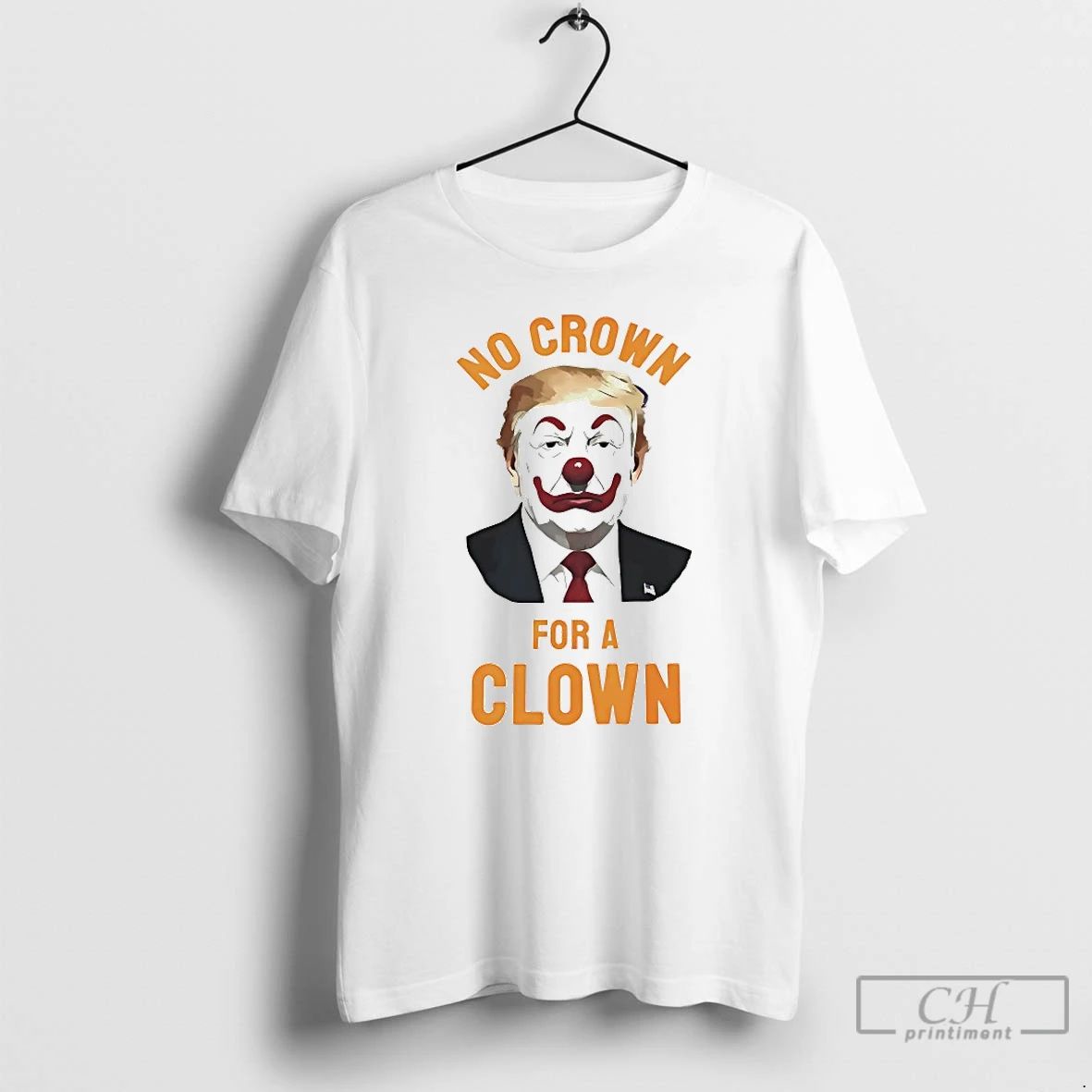 Classic President No Crown For A Clown T Shirts Unisex