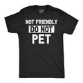 Mens Funny T Shirts Not Friendly Do Not Pet Sarcastic Warning Graphic Novelty Unisex