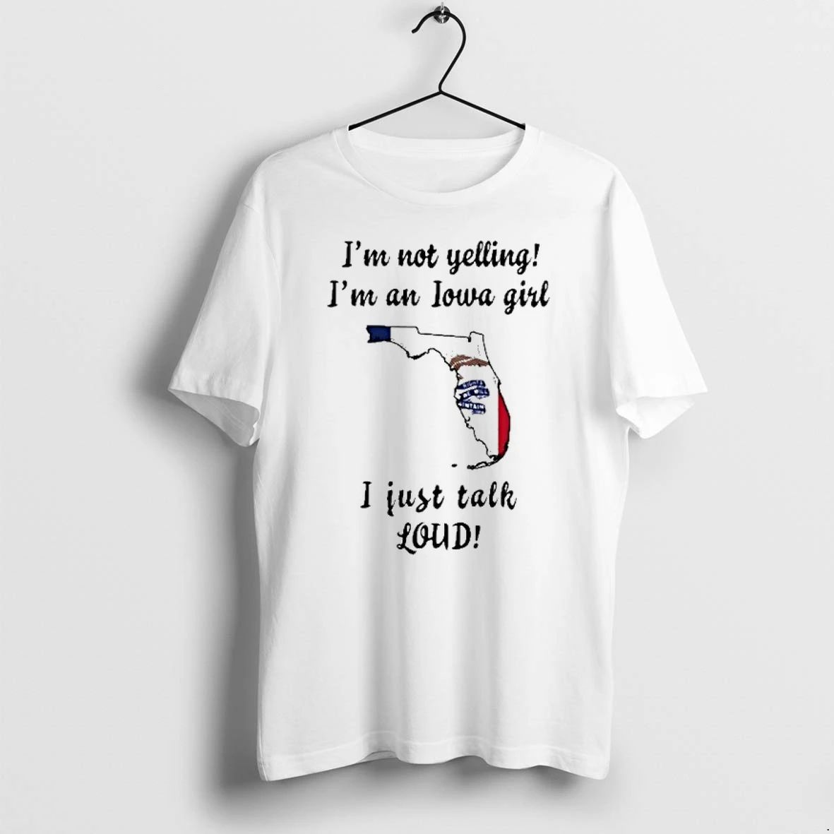 Florida Map Im Not Yelling Im An Iowa Girl I Just Talk Loud Tshirts Sweater Unisex