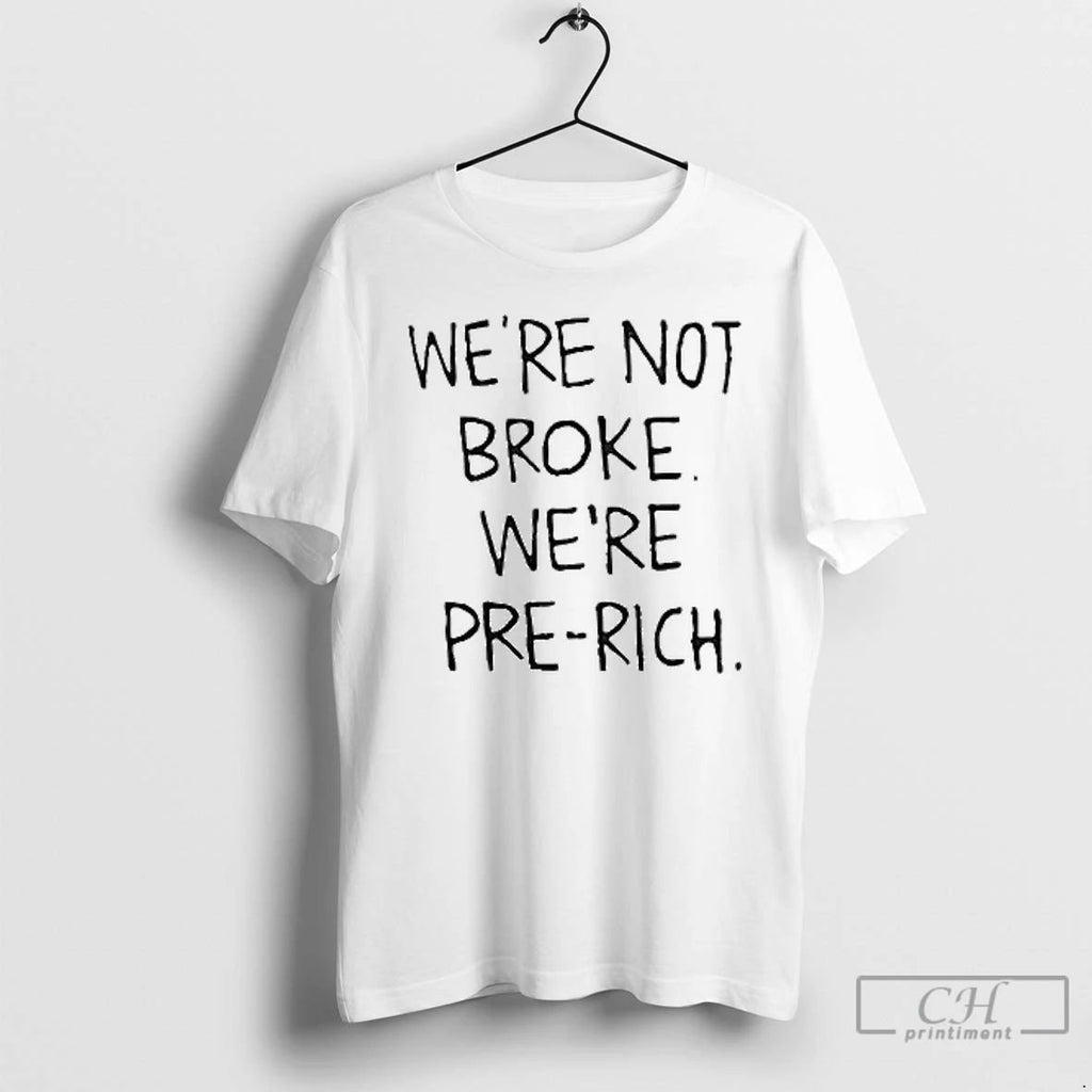 Classic Were Not Broke Were Pre Rich T Shirts Unisex