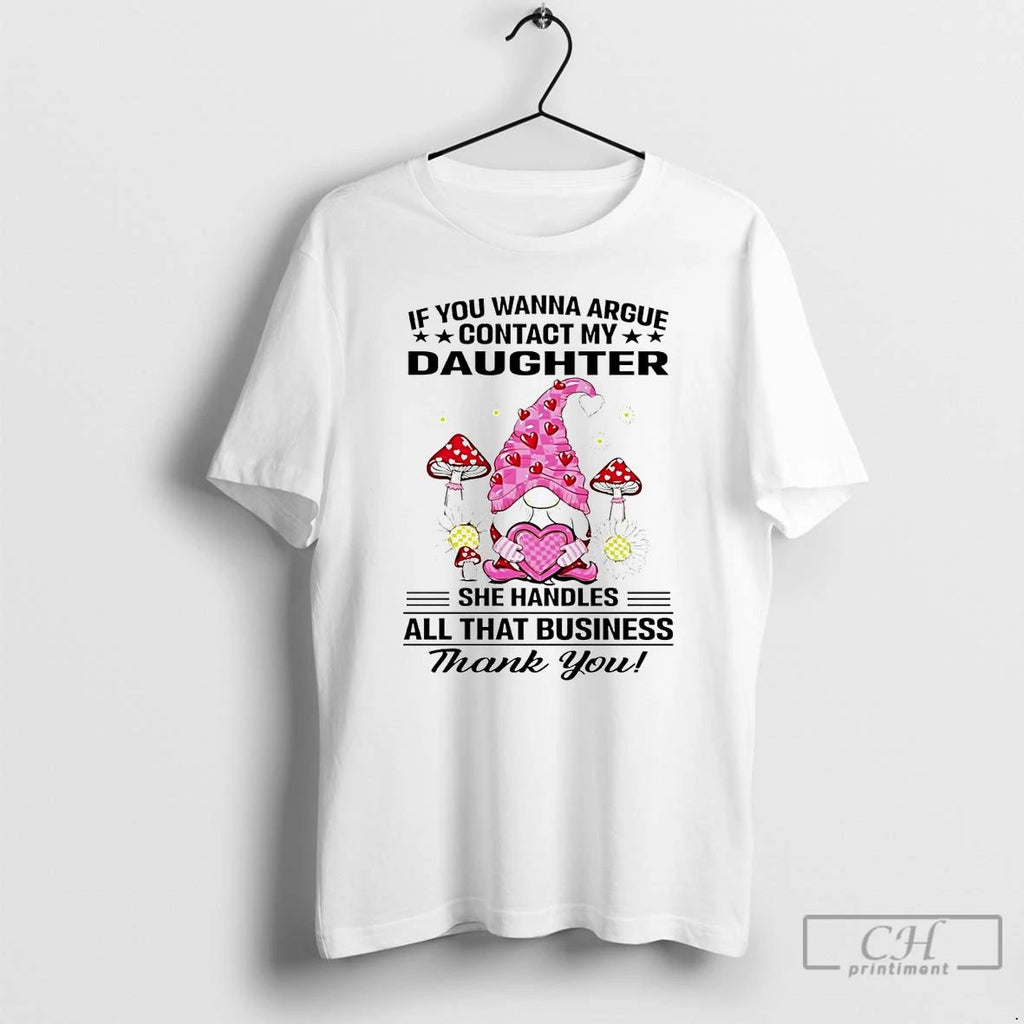 Classic Gnome If You Wanna Argue Contact My Daughter T Shirts Unisex