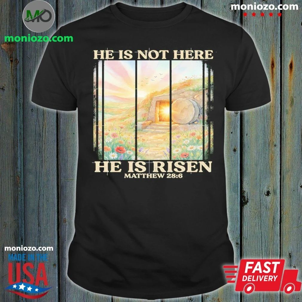 Original He Is Not Here He Is Risen Matthew Shirt Unisex