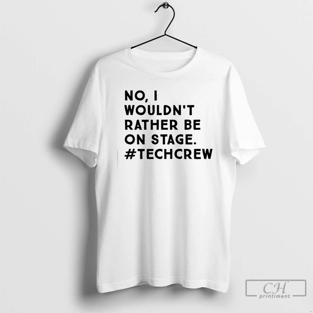 Premium No I Wouldnt Rather Be On Stage Techcrew T Shirts Unisex