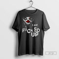 Trending I Am Fucked Up Clown T Shirts Unisex