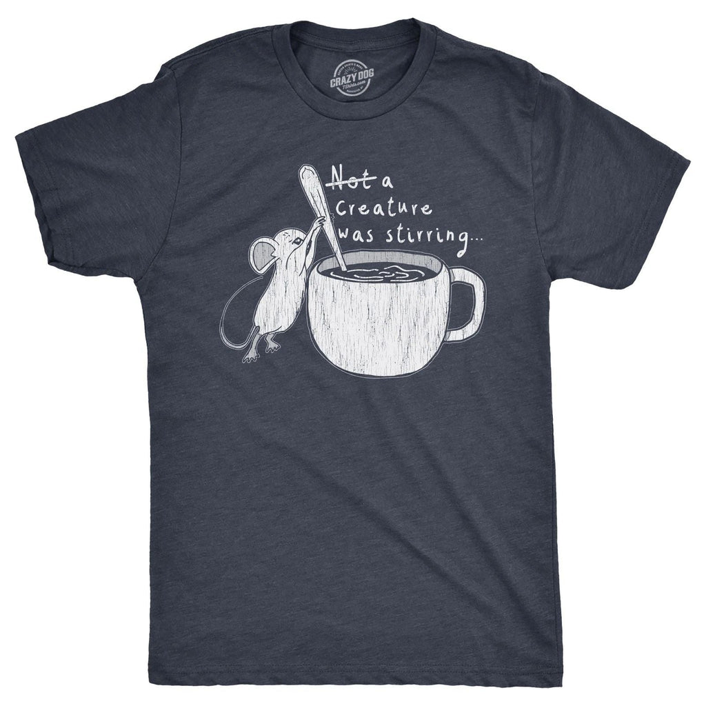 Mens Funny T Shirts Not A Creature Was Stirring Sarcastic Graphic Novelty Tee Unisex