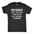 Mens Patience What You Have When There Are Too Many Witnesses T Shirt Funny Unisex