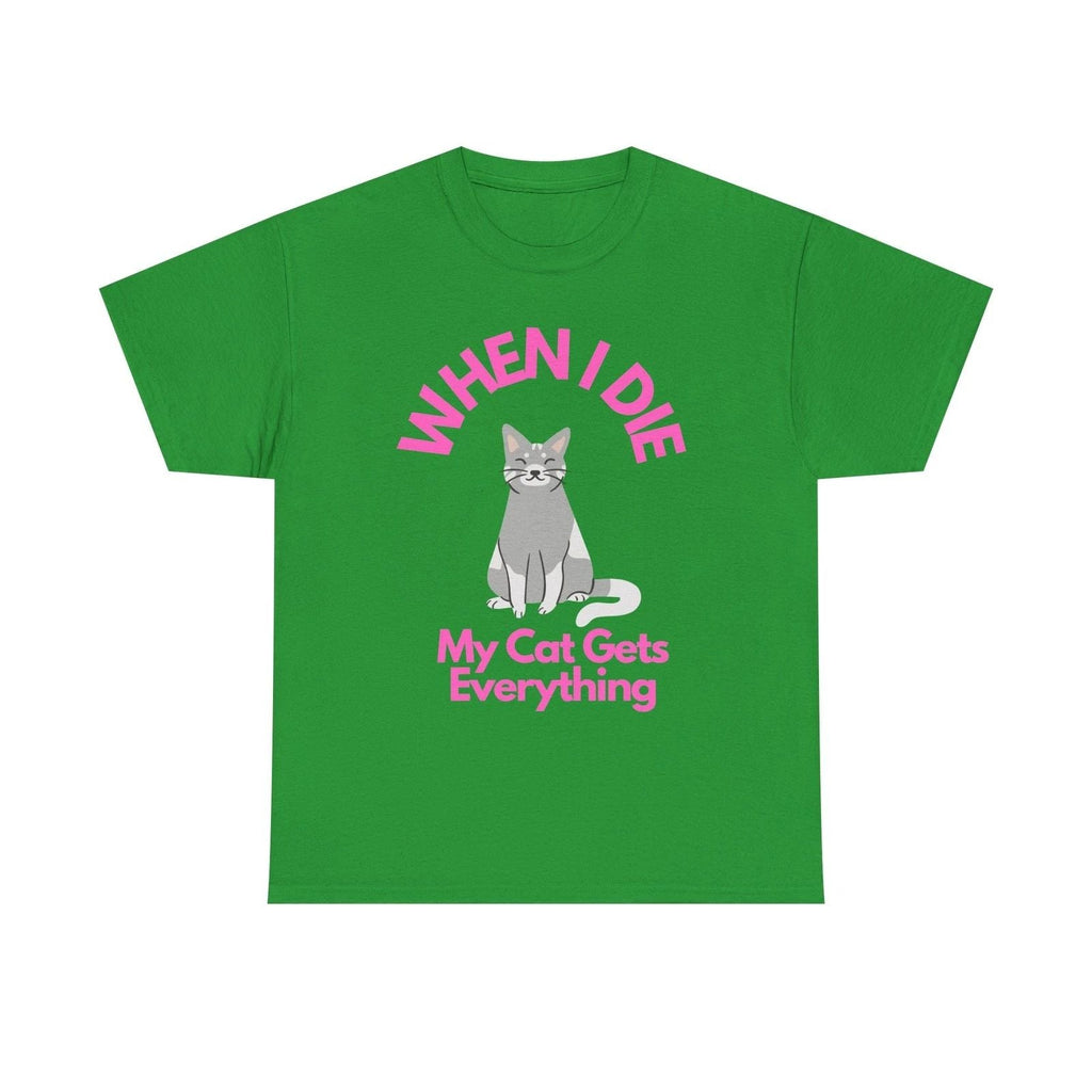 When I Die My Cat Gets Everything | Cat Lover Tee Unisex