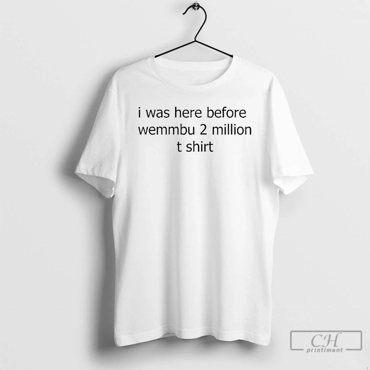 Premium I Was Here Before Wemmbu 2 Million T Shirts Unisex