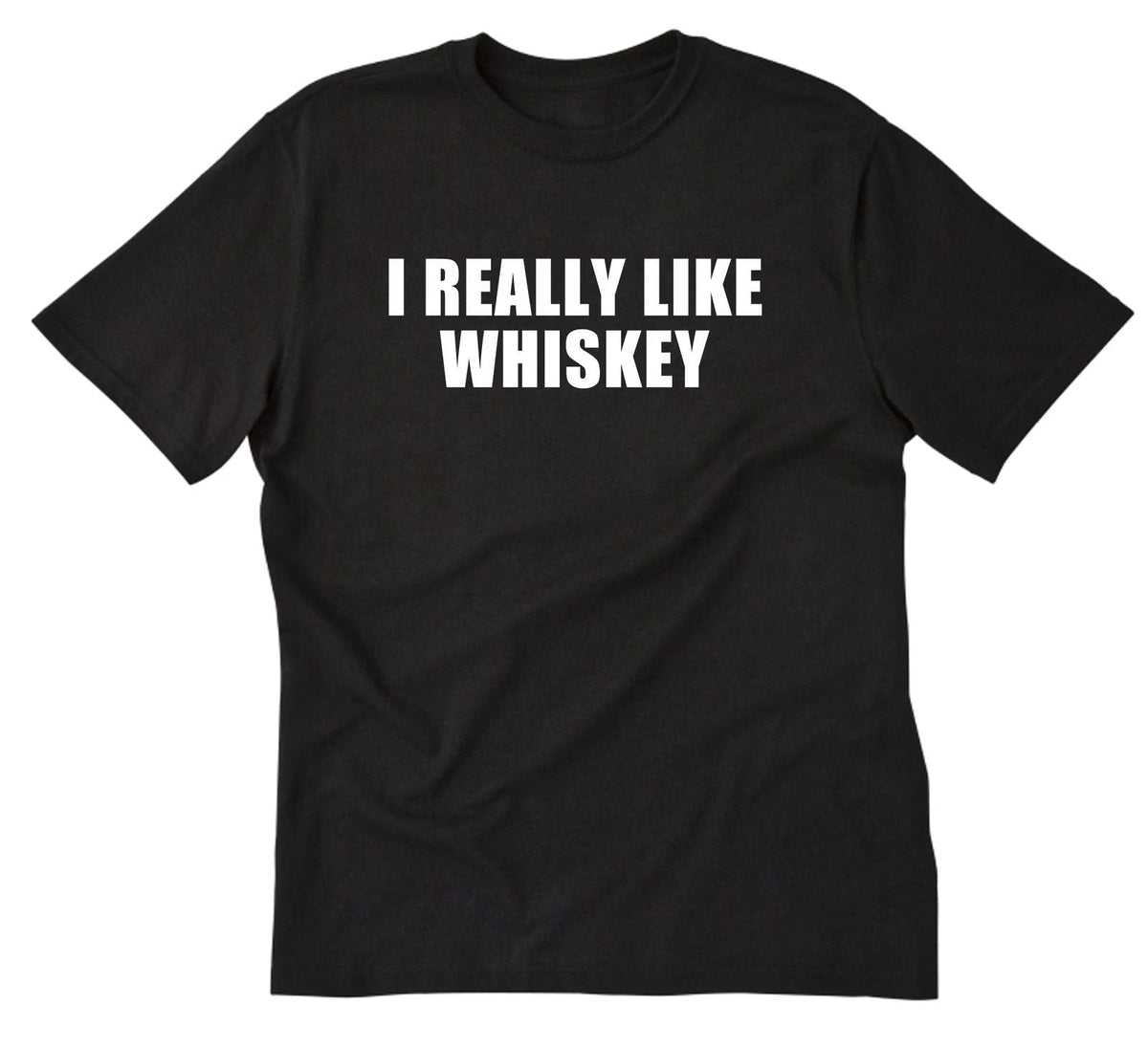 I Really Like Whiskey-Shirt Funny Whiskey Alcohol Liquor Drinking Party Bar Pub Unisex