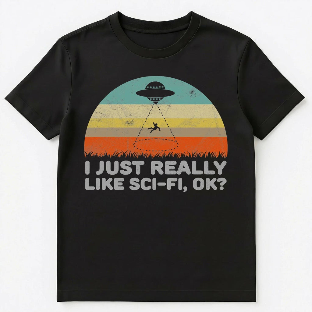 Funny I Just Really Like Sci Fi Ok Unisex Unisex