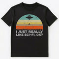 Funny I Just Really Like Sci Fi Ok Unisex Unisex