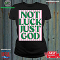 Original Not Luck Just God St Patrick’s Day Shirt Unisex