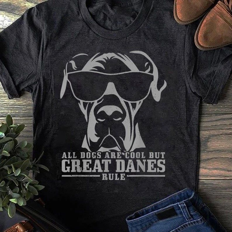 Great Dane All Dogs Are Cool Great Danes Rule Funny - Gift for Dog Lo... Unisex