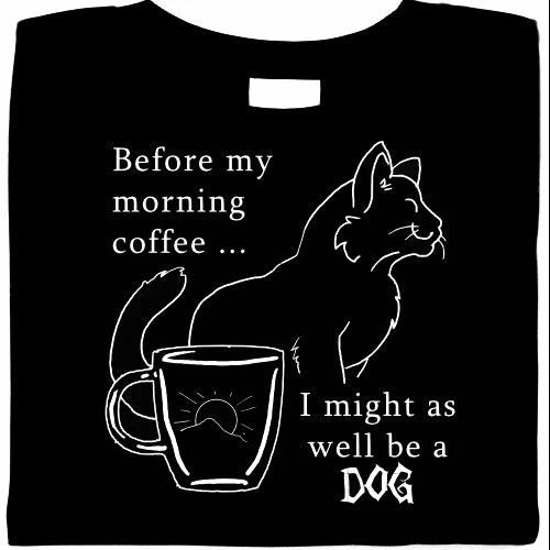 Before My Morning Coffee... I Might As Well Be A Dog Shirt, cats & coffee, tee Unisex