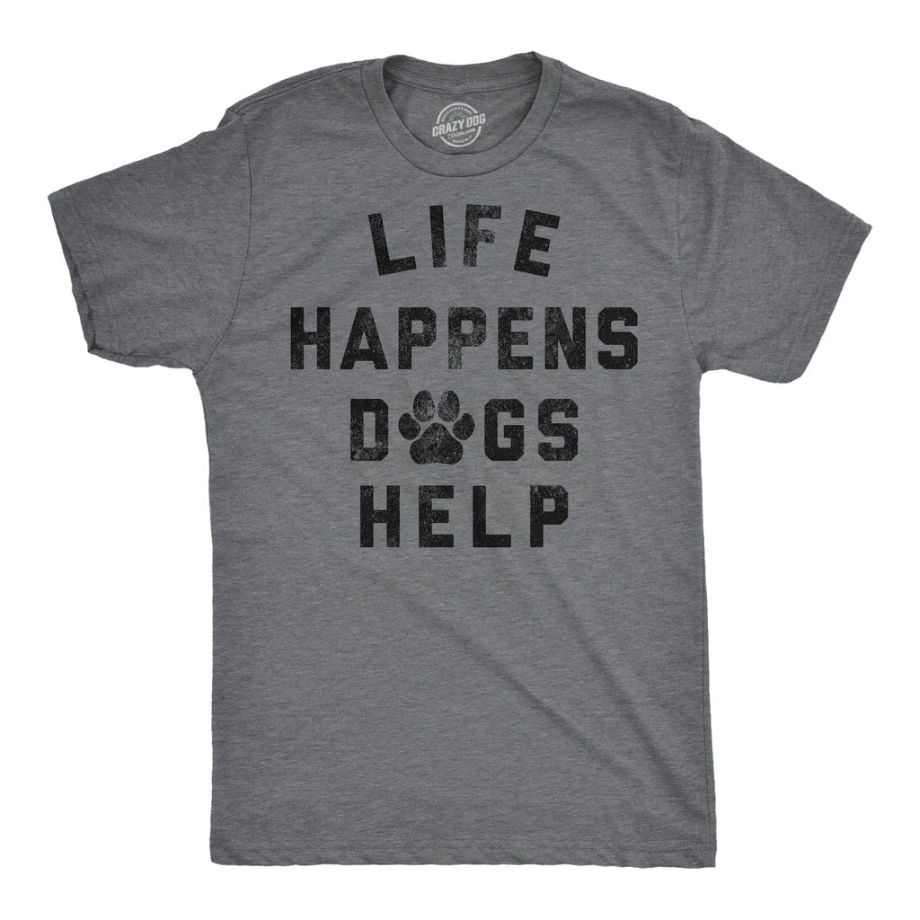 Mens Funny T Shirts Life Happens Dogs Help Sarcastic Dog Lovers Graphic Novelty Unisex
