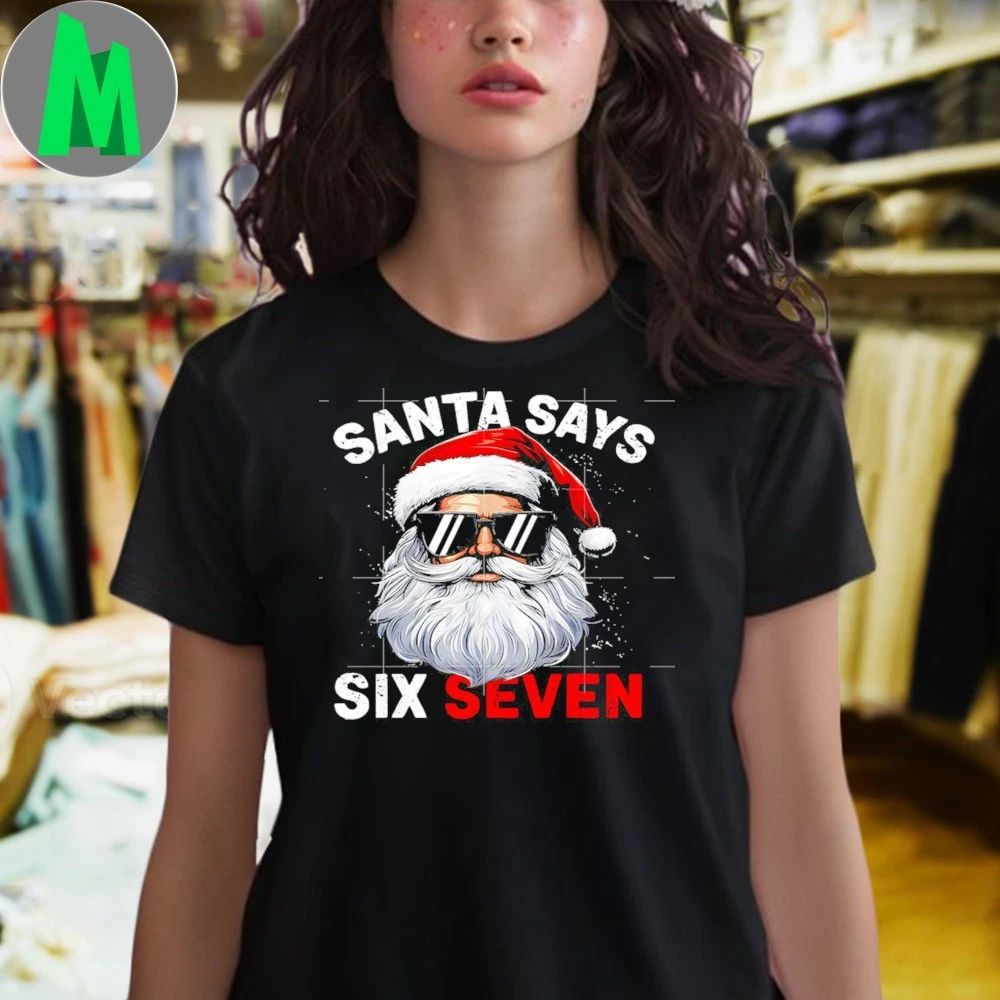 Santa Says Six Seven 6 7 Gen Z Alpha Meme Slang Christmas Shirt Unisex