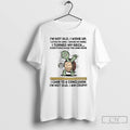 Classic Turtle Im Not Old I Woke Up I Lifted My Arms I Moved My Unisex