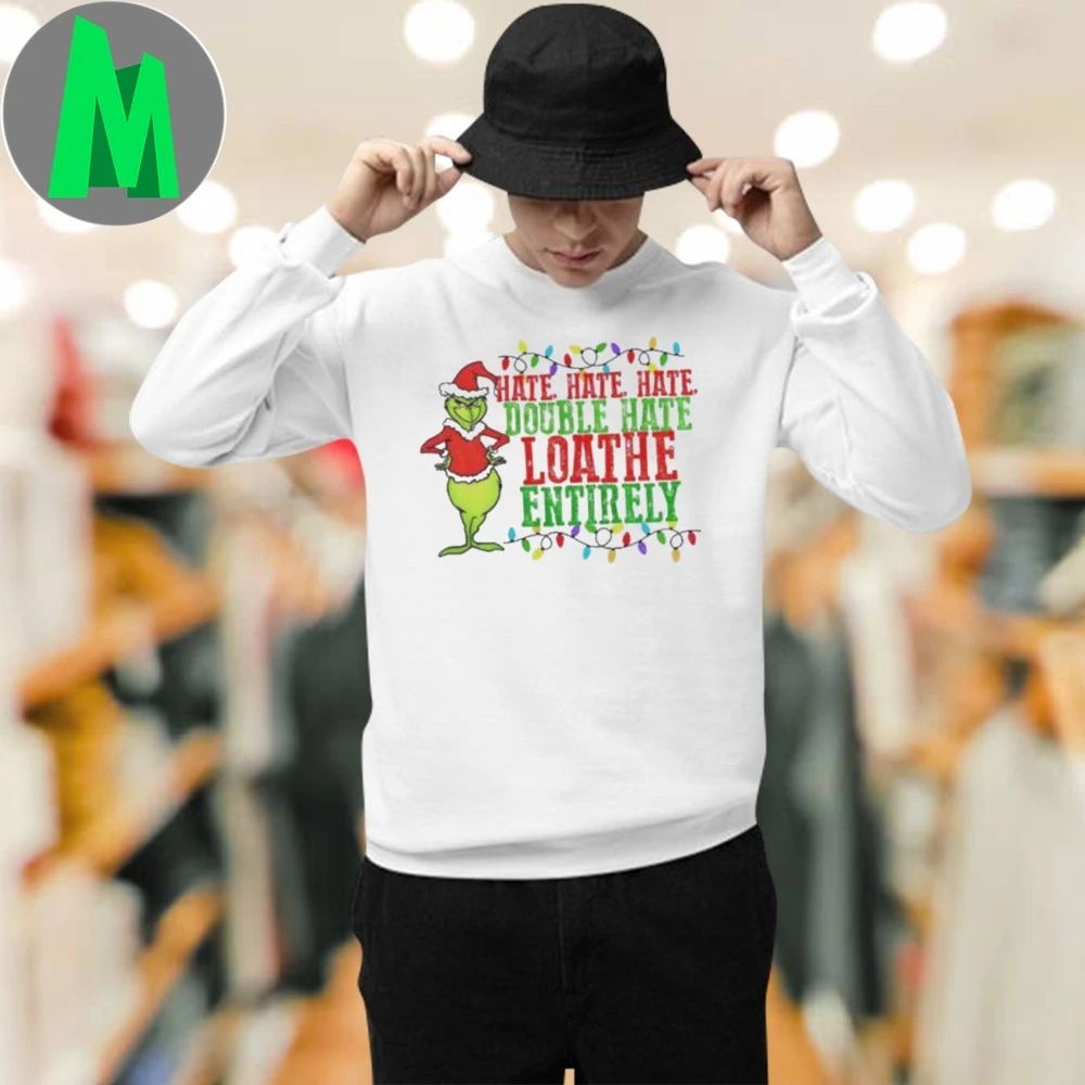 Grinch Santa hat hate hate hate double hate loathe entirely Merry Christmas Shirt Unisex