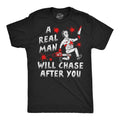 Mens Funny T Shirts A Real Man Will Chase After You Sarcastic Killer Graphic Unisex