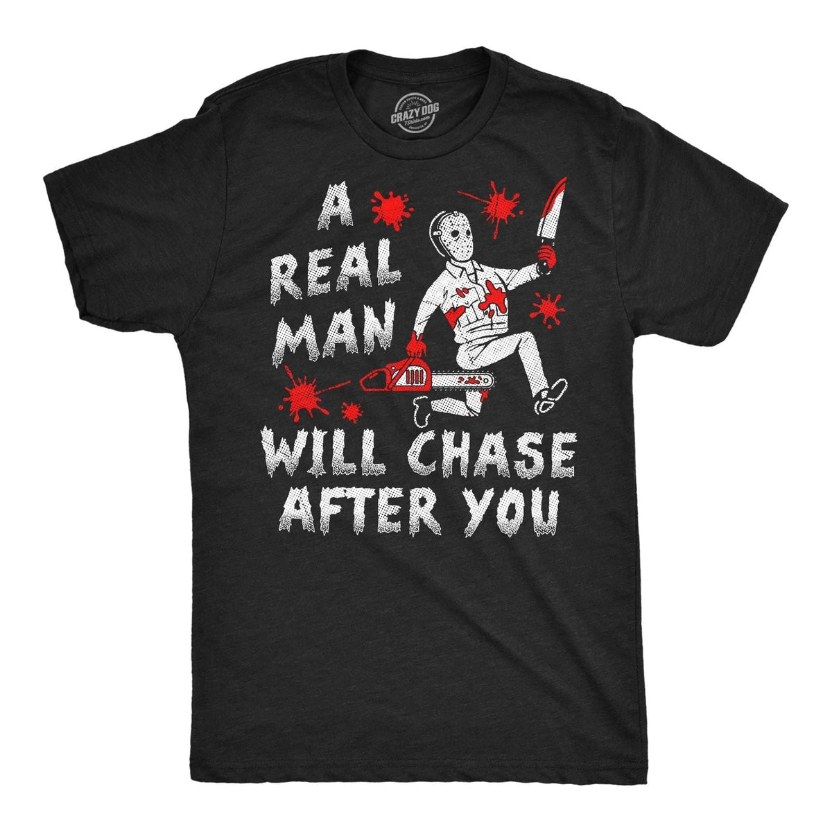 Mens Funny T Shirts A Real Man Will Chase After You Sarcastic Killer Graphic Unisex