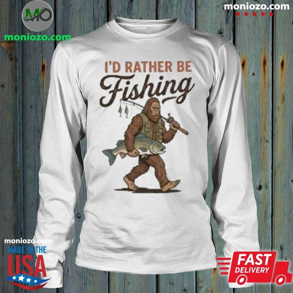 Bigfoot Fishing I’d Rather Be Fishing Shirt Unisex