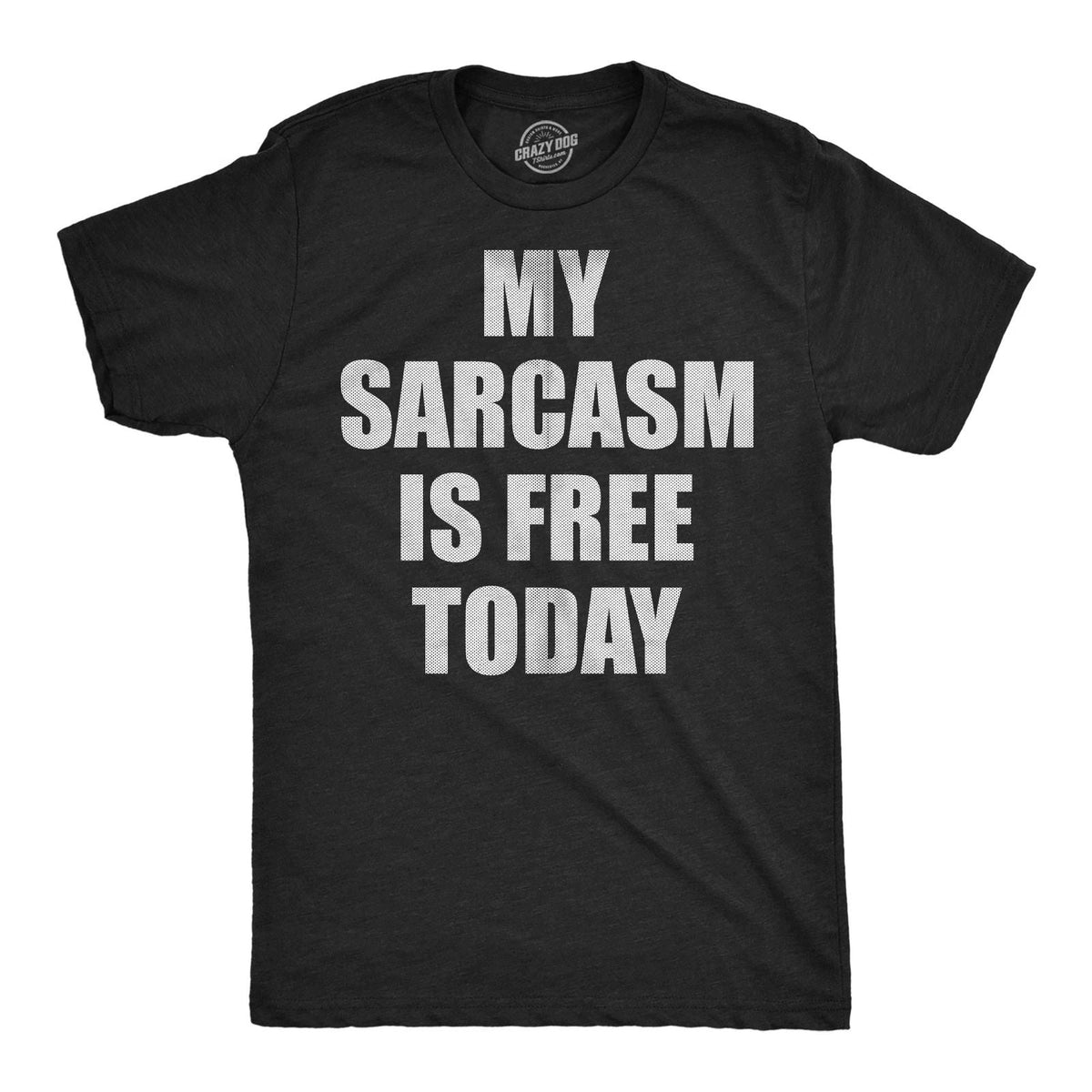 Mens Funny T Shirts My Sarcasm Is Free Today Sarcastic Graphic Novelty Tee For Unisex