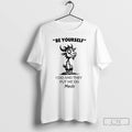 Classic Funny Goat Be Yourself I Di And They Put Me On Meds T Shirts Unisex