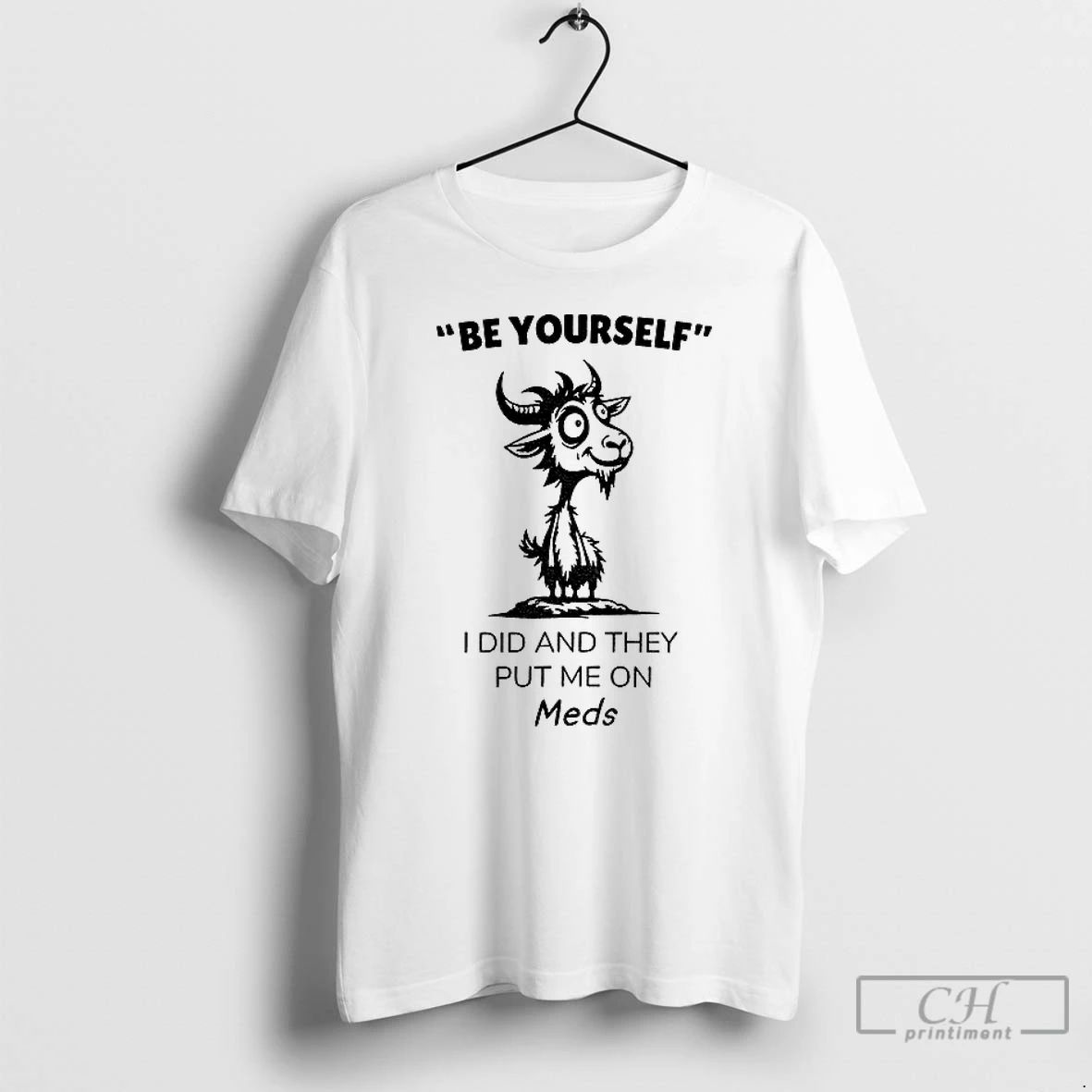 Classic Funny Goat Be Yourself I Di And They Put Me On Meds T Shirts Unisex