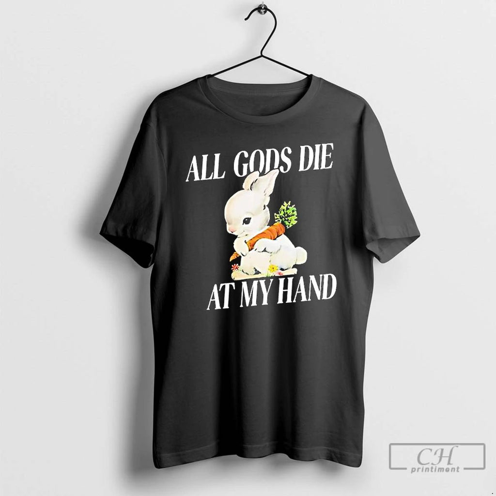 Premium Rabbit All Gods Die At My Hand T Shirts Unisex
