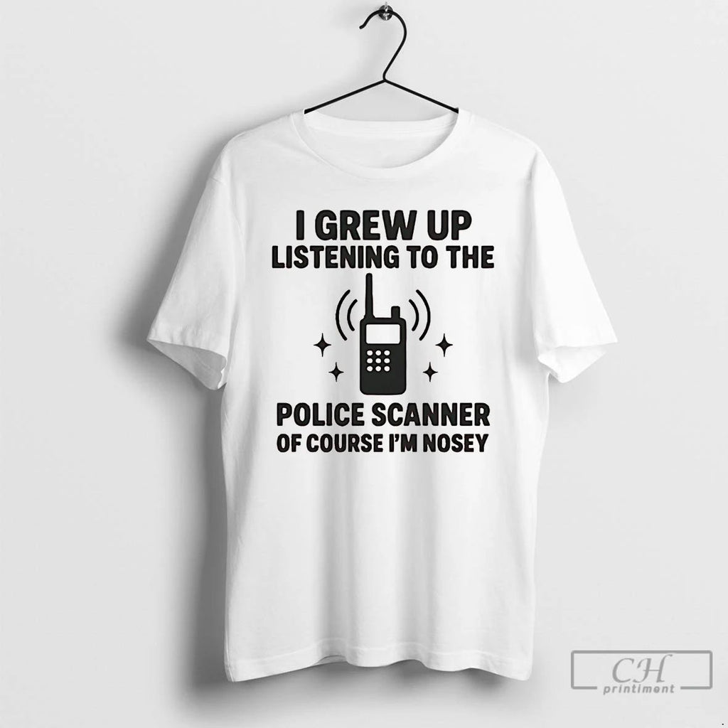 Premium I Grew Up Listening To The Police Scanner T Shirts Unisex