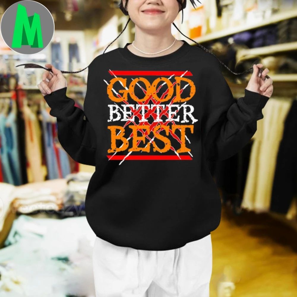 Good Better Best Shirt Unisex