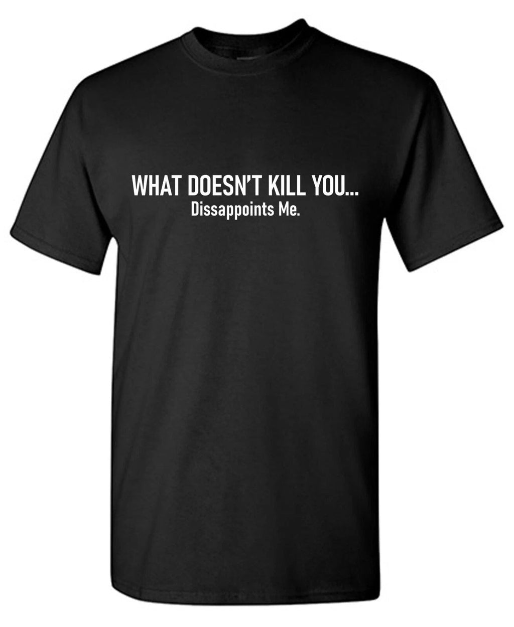 What Doesn't Kill Sarcastic Humor Graphic Tee Gift For Men Novelty Funny T Shirt Unisex