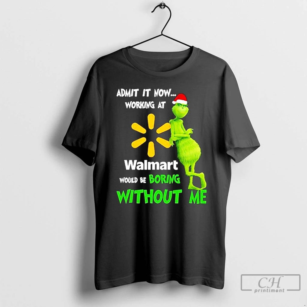 Classic Grinch Santa Admit It Now Working At Walmart Logo Would Be Boring Without Me Unisex