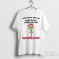 Premium Grinch Santa Hat You Cant Tell Me What To Do Youre Not My Daughter Unisex
