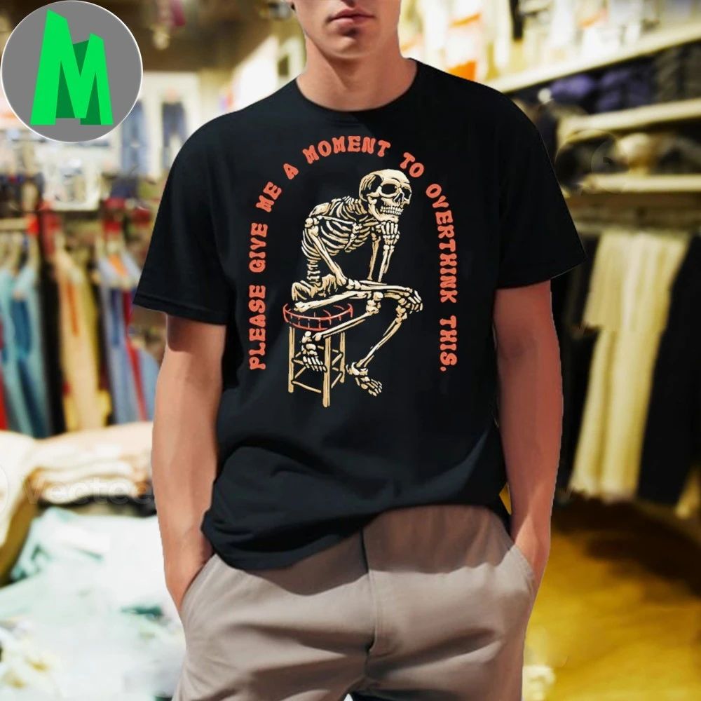 Please Give Me A Moment to Overthink Shirt Unisex