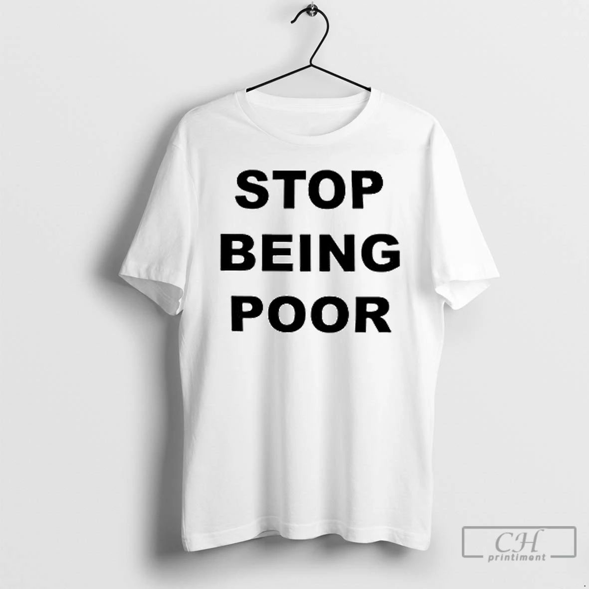 Classic Stop Being Poor T Shirts Unisex