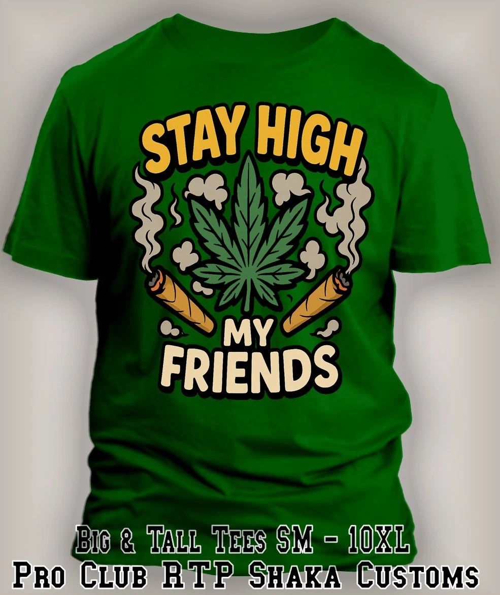 Stay High My Friends Graphic Funny 420 Trendy Marijuana Weed Cannabis Tee Shirt Unisex