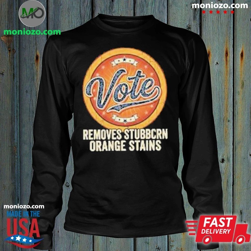 Original Anti Trump Vote Removes Stubborn Orange Stains Edition For Fan Shirt Unisex
