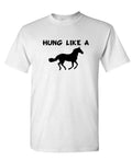 HUNG Like a HORSE - Unisex Cotton Tee Shirt Unisex