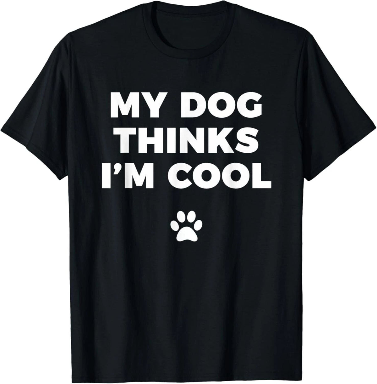 My Dog Thinks I_m Cool - Funny Dog Lover Apparel Gift Unisex Unisex