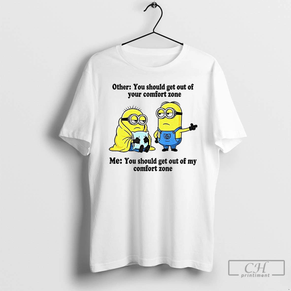 Classic Minion Other You Should Get Out Of Your Comfort Zone Me You Should Get Unisex