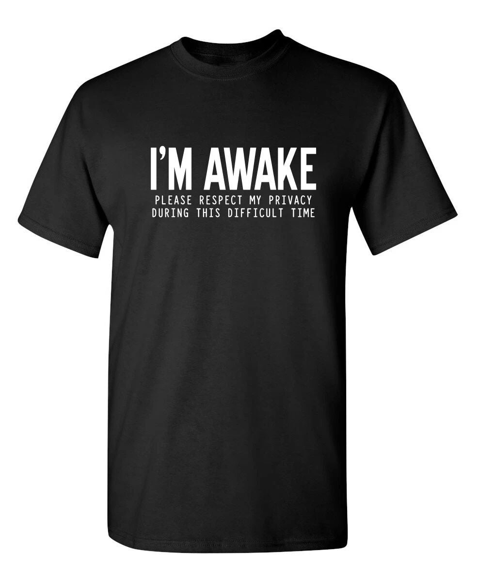I'm Awake Please Respect Sarcastic Humor Graphic Novelty Funny T Shirt Unisex