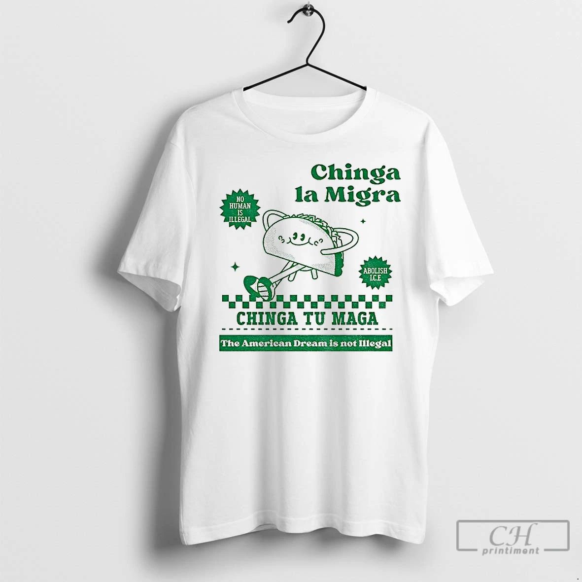 Premium Chinga La Migra Tacos No Human Is Illegal Chinga Tu Maga The American Dream Unisex